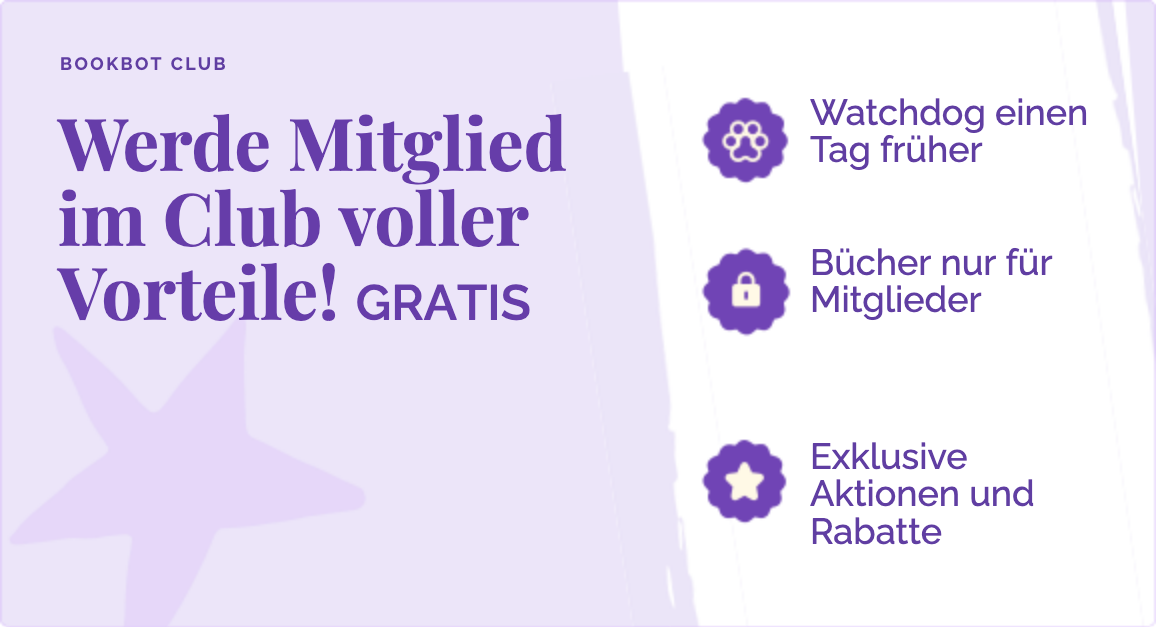 Werde Mitglied im Club voller Vorteile!. Watchdog einen Tag früher. Bücher nur für Mitglieder. Exklusive Aktionen und Rabatte